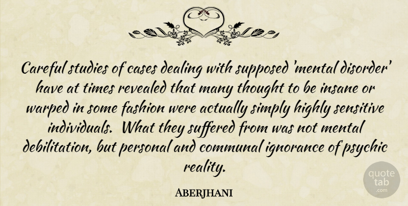 Aberjhani Quote About Fashion, Ignorance, Knowledge: Careful Studies Of Cases Dealing...