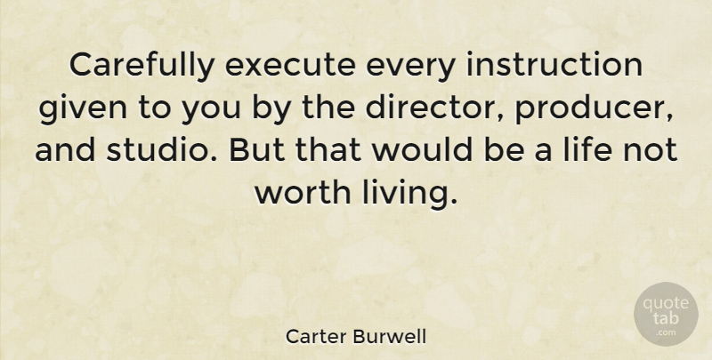 Carter Burwell Quote About Directors, Would Be, Instruction: Carefully Execute Every Instruction Given...
