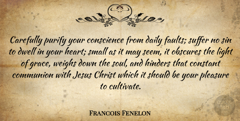 Francois Fenelon Quote About Jesus, Heart, Light: Carefully Purify Your Conscience From...