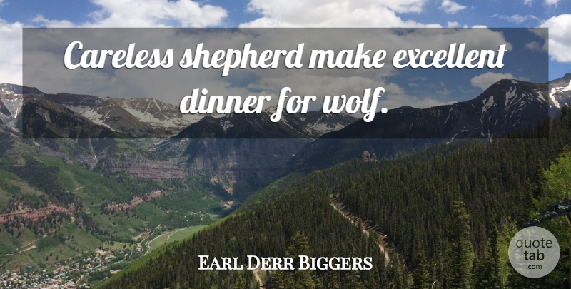 Earl Derr Biggers Quote About Dinner, Shepherds, Excellent: Careless Shepherd Make Excellent Dinner...