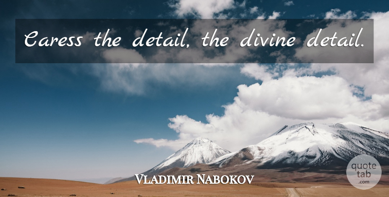 Vladimir Nabokov Quote About Religion, Details, Spirituality: Caress The Detail The Divine...