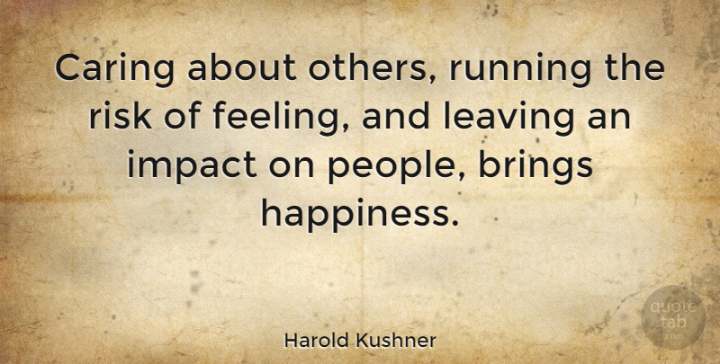 Harold Kushner Quote About Brings, Caring, Impact, Leaving, Risk: Caring About Others Running The...