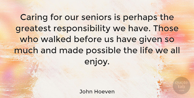 John Hoeven Quote About Senior, Responsibility, Caring: Caring For Our Seniors Is...