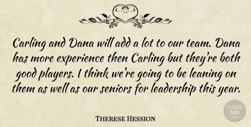 Therese Hession Quote About Add, Both, Experience, Good, Leadership: Carling And Dana Will Add...
