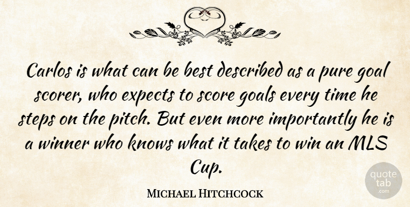 Michael Hitchcock Quote About Best, Expects, Goal, Goals, Knows: Carlos Is What Can Be...