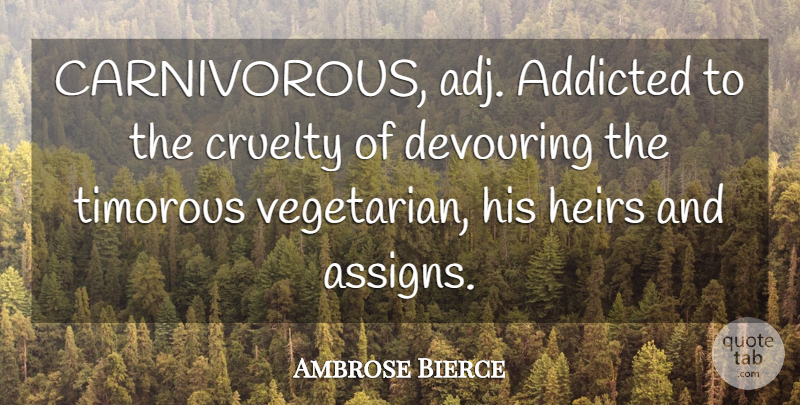 Ambrose Bierce Quote About Sarcastic, Heirs, Vegetarian: Carnivorous Adj Addicted To The...