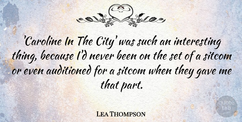 Lea Thompson Quote About undefined: Caroline In The City Was...