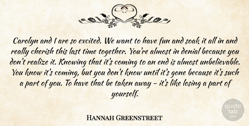 Hannah Greenstreet Quote About Almost, Cherish, Coming, Denial, Fun: Carolyn And I Are So...