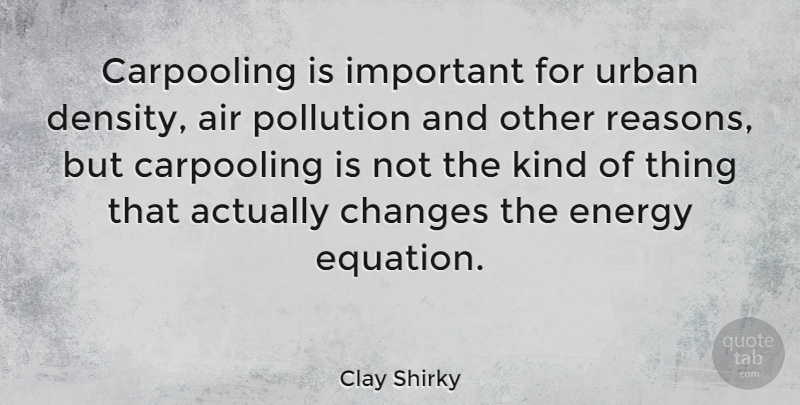 Clay Shirky Quote About Air, Urban: Carpooling Is Important For Urban...