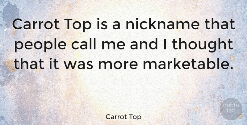 Carrot Top Quote About People, Nicknames, Carrots: Carrot Top Is A Nickname...