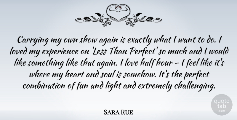Sara Rue Quote About Again, Carrying, Exactly, Experience, Extremely: Carrying My Own Show Again...