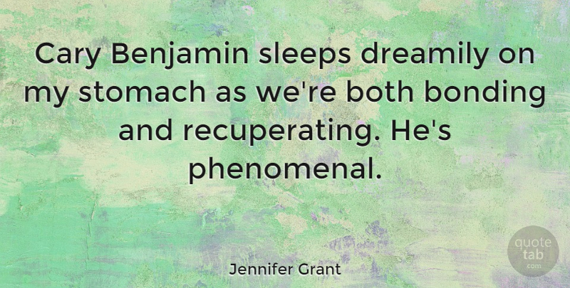 Jennifer Grant Quote About Sleep, Stomach, Phenomenal: Cary Benjamin Sleeps Dreamily On...