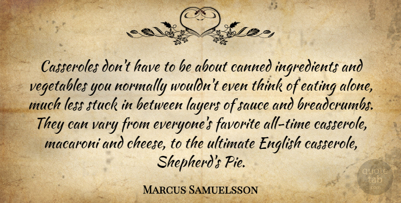 Marcus Samuelsson Quote About Alone, Canned, Eating, English, Favorite: Casseroles Dont Have To Be...