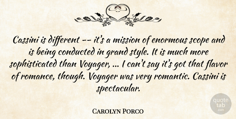 Carolyn Porco Quote About Romance, Style, Flavor: Cassini Is Different Its A...