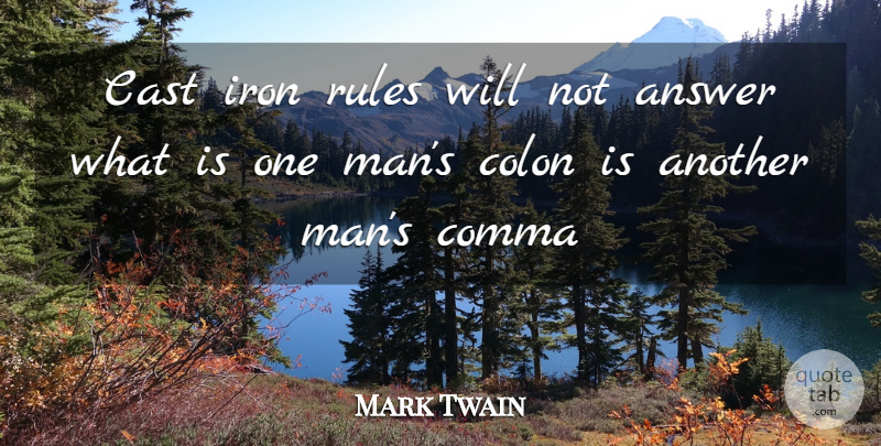 Mark Twain Quote About Answer, Cast, Colon, Iron, Rules: Cast Iron Rules Will Not...