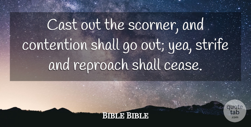 Bible Bible Quote About Cast, Contention, Reproach, Shall, Strife: Cast Out The Scorner And...