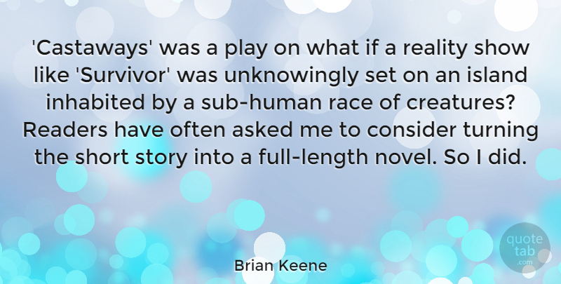 Brian Keene Quote About Asked, Consider, Inhabited, Island, Race: Castaways Was A Play On...