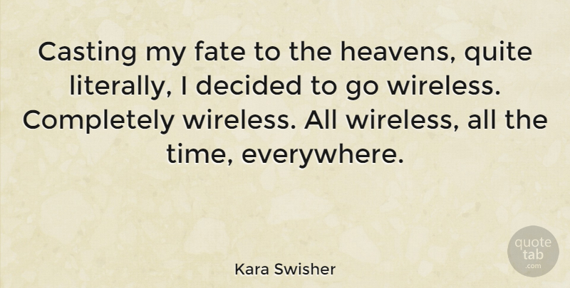 Kara Swisher Quote About Casting, Decided, Fate, Quite, Time: Casting My Fate To The...