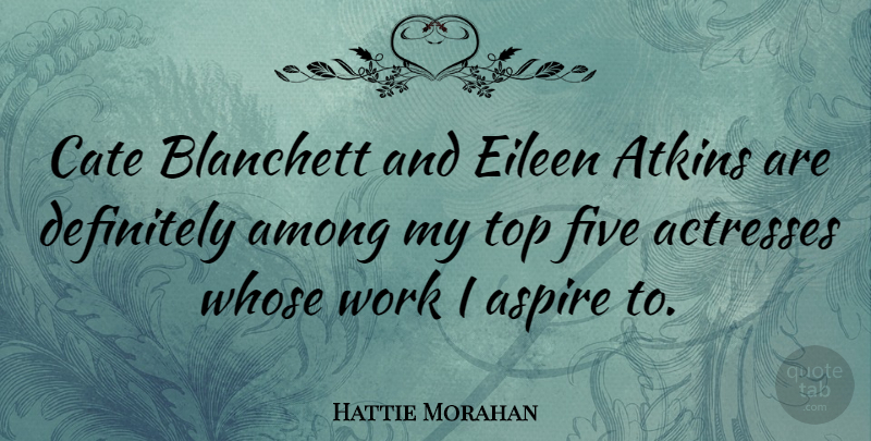 Hattie Morahan Quote About Among, Aspire, Definitely, Five, Whose: Cate Blanchett And Eileen Atkins...