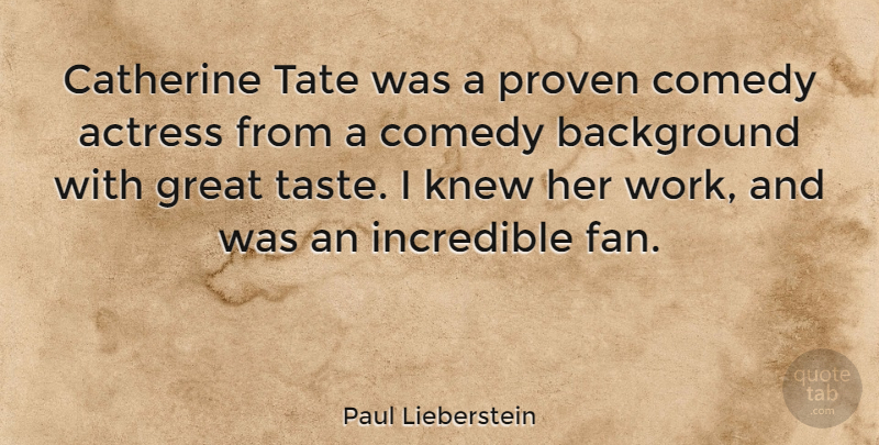 Paul Lieberstein Quote About Actress, Background, Catherine, Great, Incredible: Catherine Tate Was A Proven...