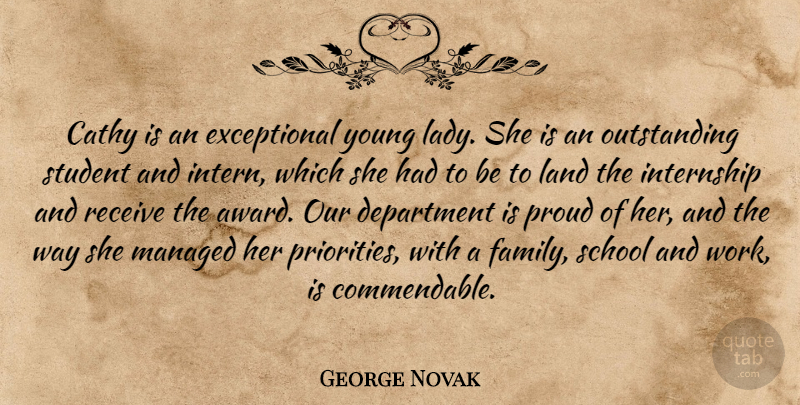 George Novak Quote About Cathy, Department, Land, Proud, Receive: Cathy Is An Exceptional Young...