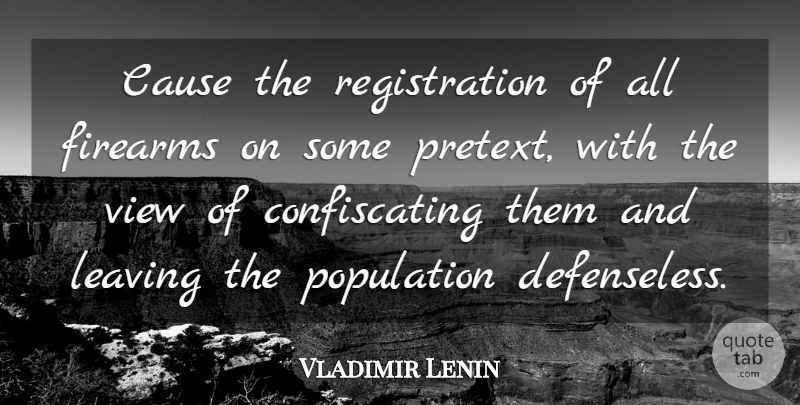 Vladimir Lenin Quote About Views, Leaving, Causes: Cause The Registration Of All...