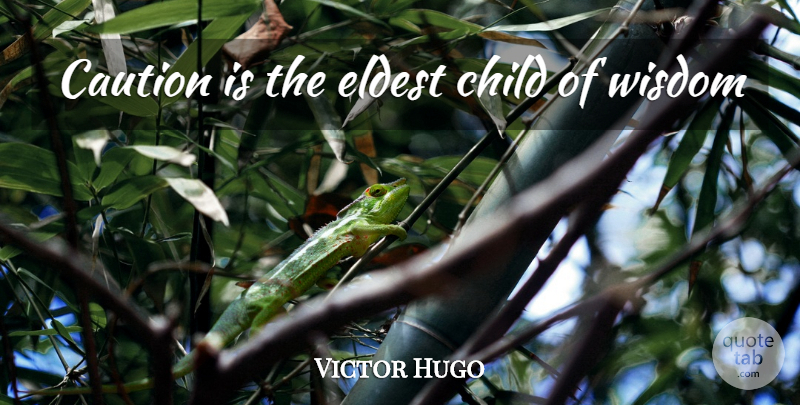 Victor Hugo Quote About Children, Caution, Eldest Child: Caution Is The Eldest Child...