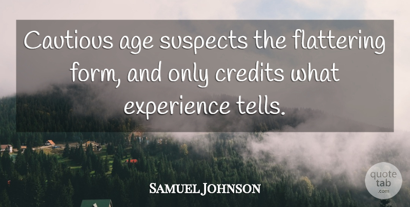 Samuel Johnson Quote About Age, Credit, Form: Cautious Age Suspects The Flattering...