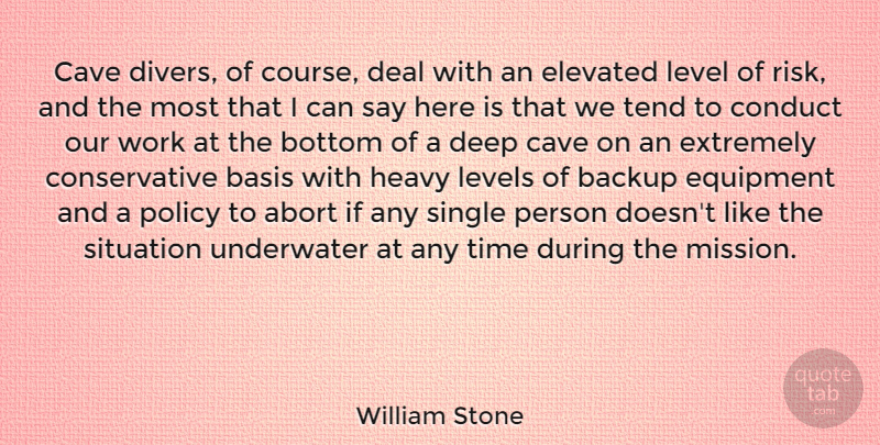 William Stone Quote About Backup, Basis, Bottom, Cave, Conduct: Cave Divers Of Course Deal...