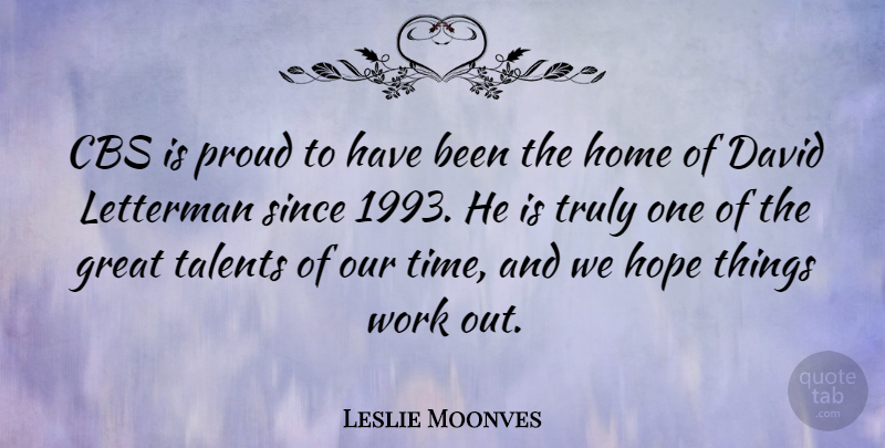 Leslie Moonves Quote About Home, Work Out, Proud: Cbs Is Proud To Have...