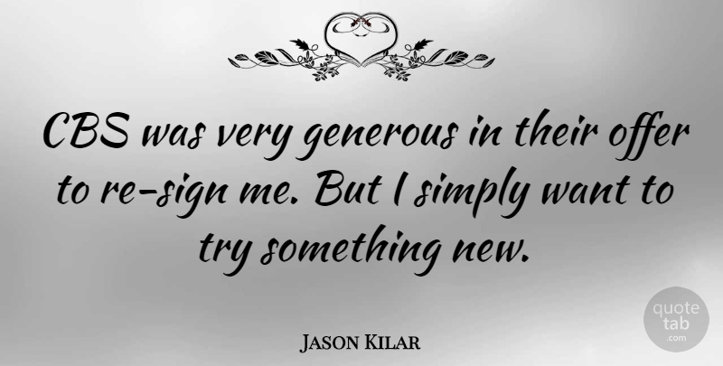 Jason Kilar Quote About Trying, Want, Something New: Cbs Was Very Generous In...