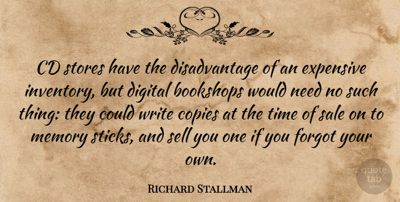 Richard Stallman Quote About Cd, Copies, Expensive, Forgot, Sale: Cd Stores Have The Disadvantage...