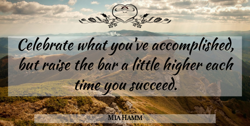 Mia Hamm Quote About Inspirational, Motivational, Encouraging: Celebrate What Youve Accomplished But...