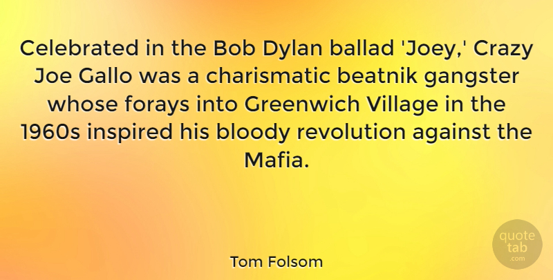Tom Folsom Quote About Crazy, Mafia, Village: Celebrated In The Bob Dylan...