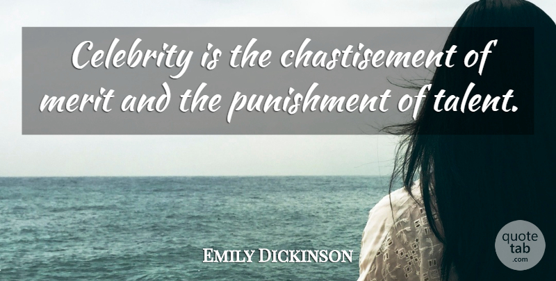 Emily Dickinson Quote About Punishment, Merit, Literature: Celebrity Is The Chastisement Of...