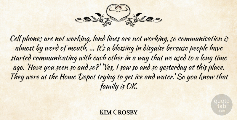 Kim Crosby Quote About Almost, Blessing, Cell, Communication, Disguise: Cell Phones Are Not Working...