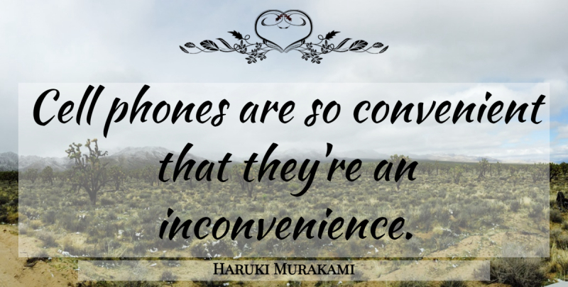 Haruki Murakami Quote About Phones, Cells, Cell Phone: Cell Phones Are So Convenient...