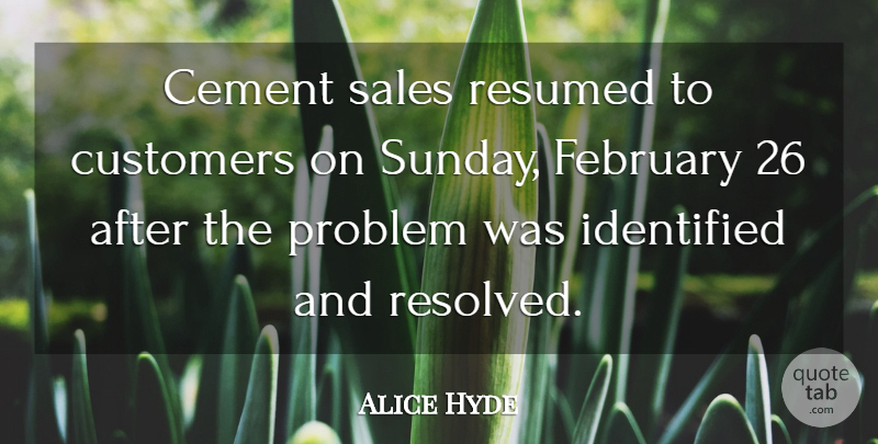 Alice Hyde Quote About Cement, Customers, February, Identified, Problem: Cement Sales Resumed To Customers...