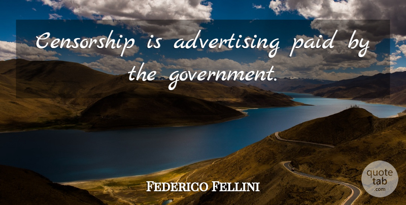 Federico Fellini Quote About Government, Censorship, Advertising: Censorship Is Advertising Paid By...