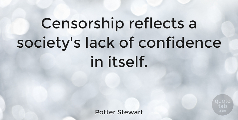 Potter Stewart Quote About Freedom Of Speech, Censoring Books, Censorship In Books: Censorship Reflects A Societys Lack...