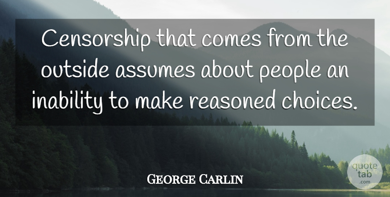 George Carlin Quote About People, Choices, Inability: Censorship That Comes From The...