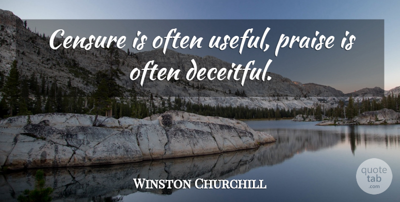 Winston Churchill Quote About Praise, Deceitful, Censure: Censure Is Often Useful Praise...