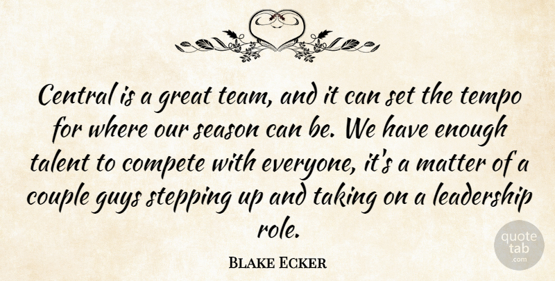 Blake Ecker Quote About Central, Compete, Couple, Great, Guys: Central Is A Great Team...