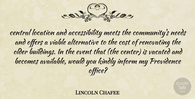 Lincoln Chafee Quote About Becomes, Central, Cost, Event, Inform: Central Location And Accessibility Meets...
