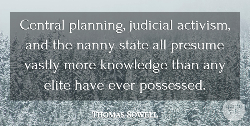 Thomas Sowell Quote About Nannies, Planning, States: Central Planning Judicial Activism And...