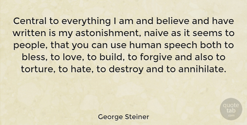 George Steiner Quote About Hate, Believe, People: Central To Everything I Am...