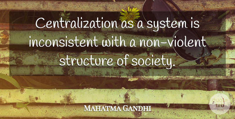 Mahatma Gandhi Quote About Violent, Centralization, Structure: Centralization As A System Is...