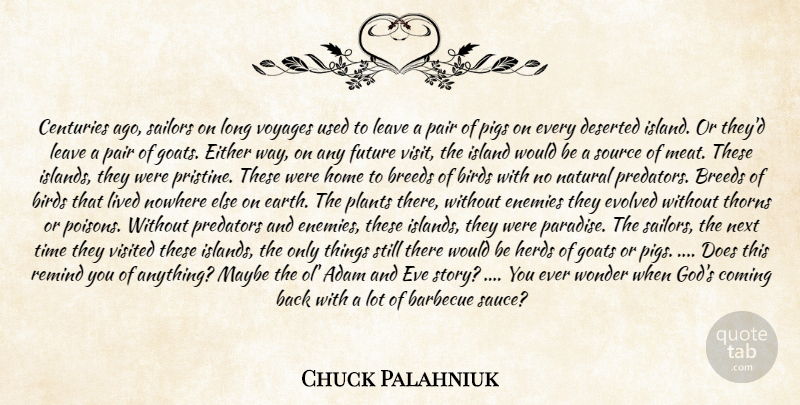 Chuck Palahniuk Quote About Adam, Barbecue, Birds, Breeds, Centuries: Centuries Ago Sailors On Long...