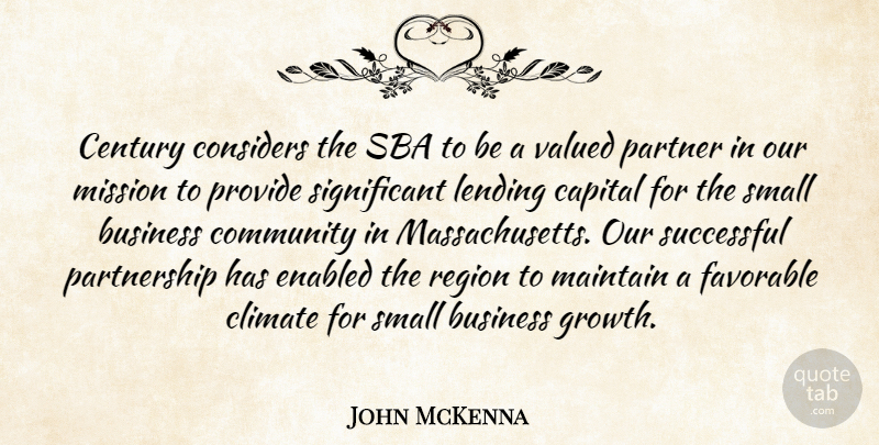 John McKenna Quote About Business, Capital, Century, Climate, Community: Century Considers The Sba To...