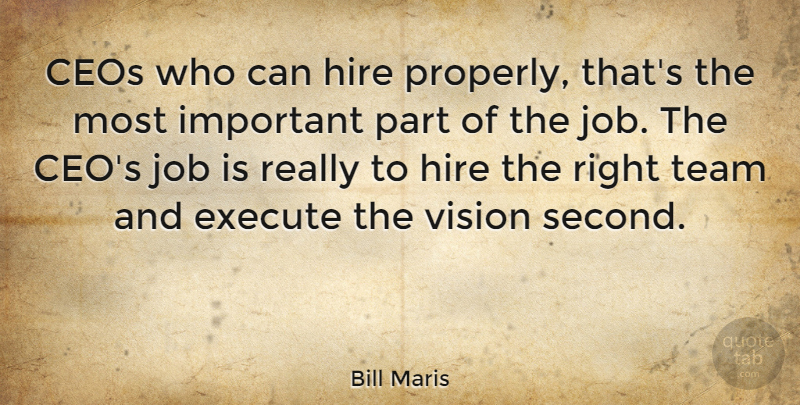 Bill Maris Quote About Ceos, Execute, Hire, Job: Ceos Who Can Hire Properly...